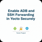 Enable ADB and SSH Forwarding in Yocto Securely